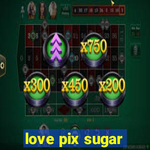 love pix sugar